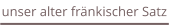 unser alter fränkischer Satz