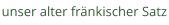 unser alter fränkischer Satz