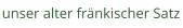 unser alter fränkischer Satz